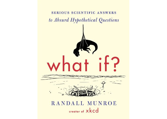 What If - a new book by Randall Munroe, the creator of the XKCD web comic
