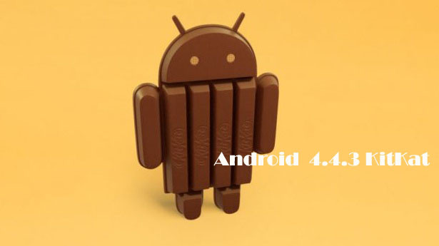Android 4.4.3 KitKat Android 4.4.3 KitKat