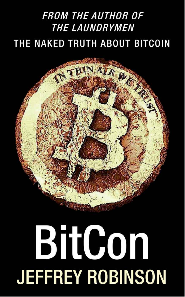 BitCon - The Naked Truth About Bitcoin by Jeffrey Robinson BitCon - The Naked Truth About Bitcoin by Jeffrey Robinson