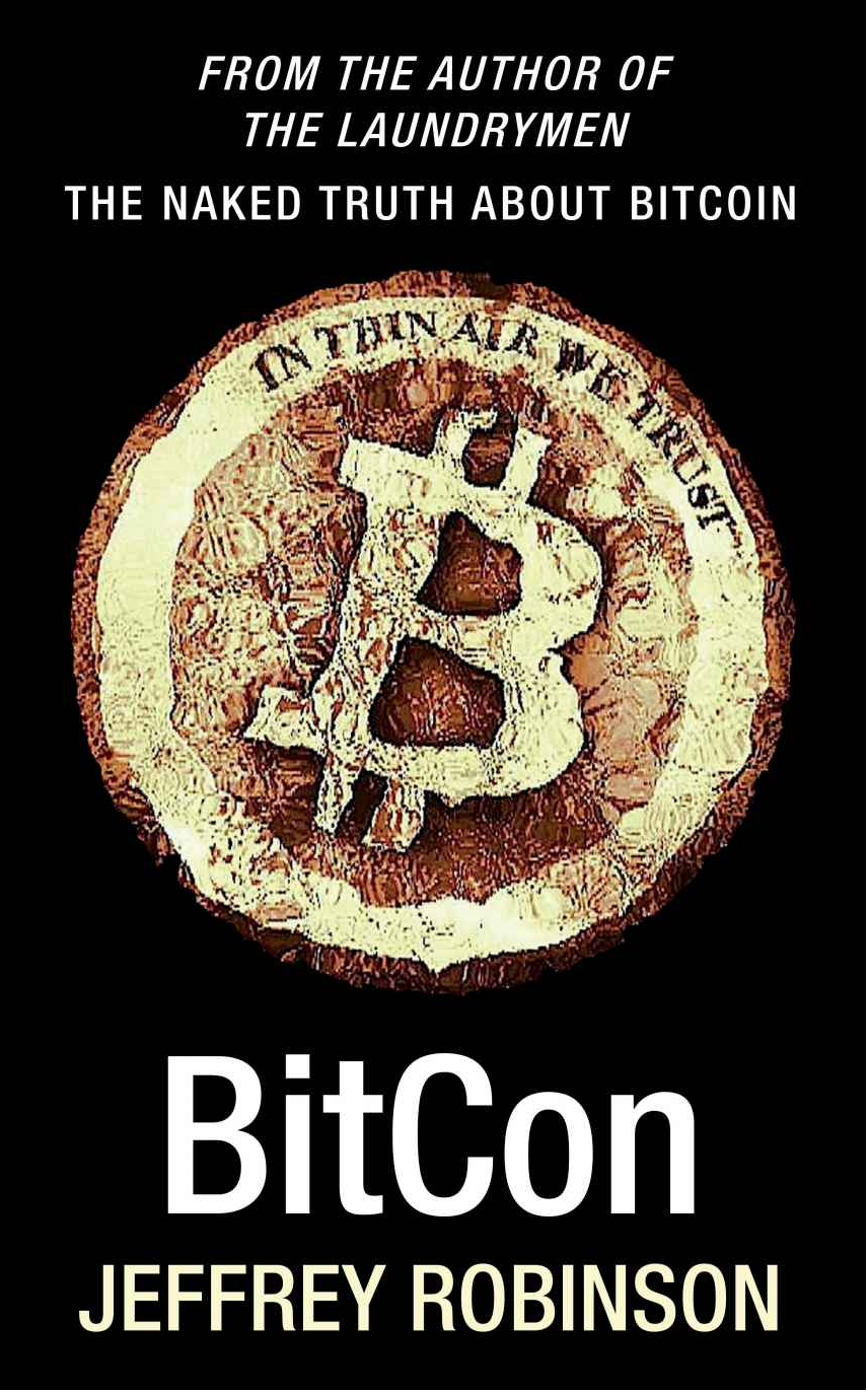 Bitcon The Naked Truth About Bitcoin Jeffrey Robinson S Teardown Of World S Biggest