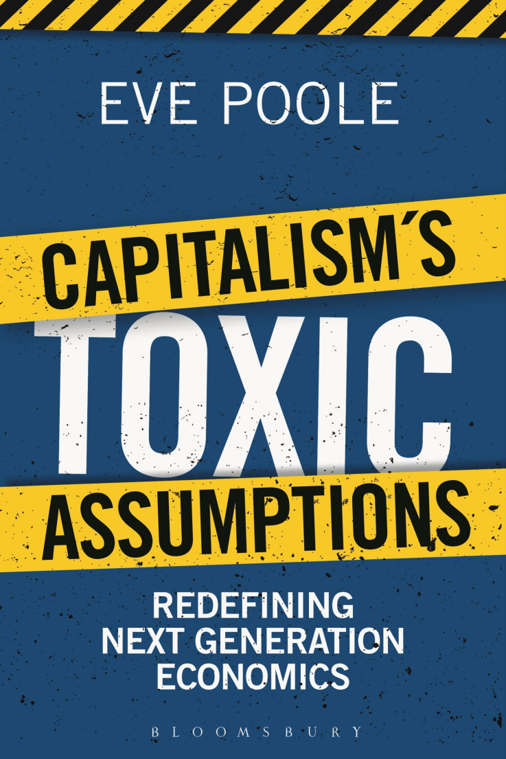 Capitalism's Toxic Assumptions Eve Poole