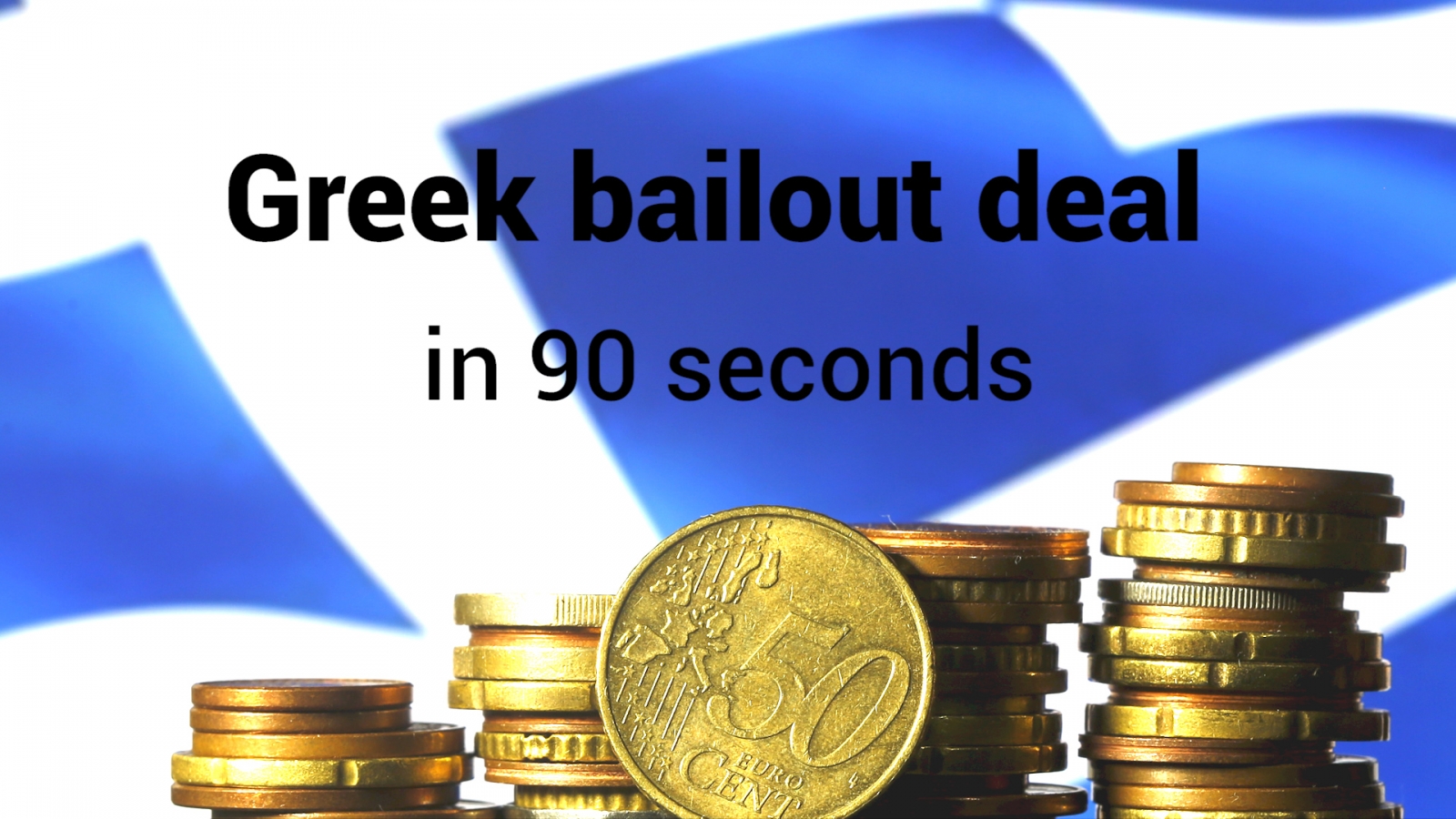 Greek bailout deal: What Greece has agreed to explained in 90 seconds ...