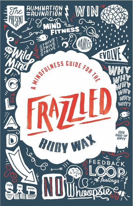 Frazzled by Ruby Wax - Mindfulness Frazzled by Ruby Wax - Mindfulness