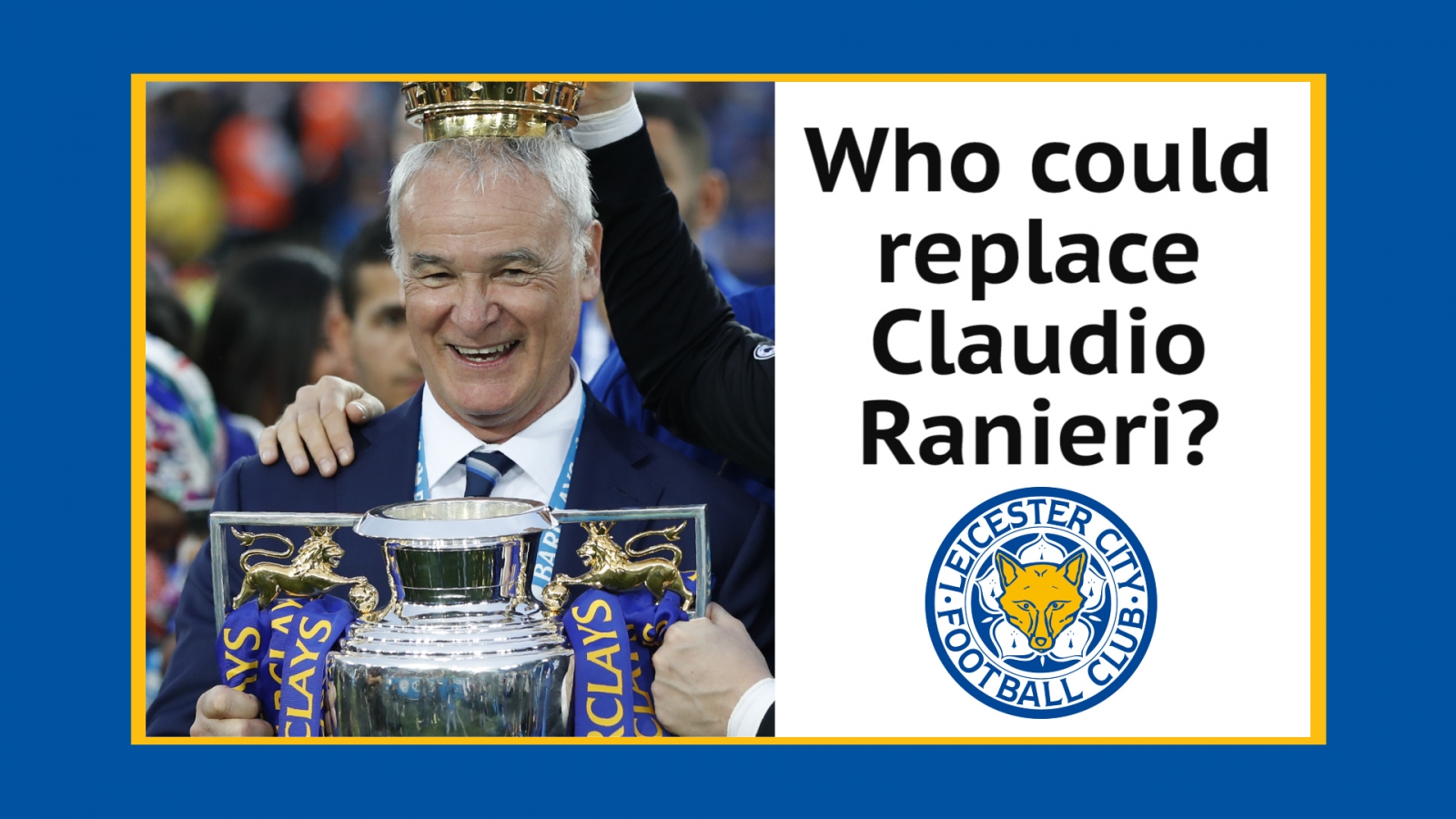Who could replace Claudio Ranieri as Leicester City manager?