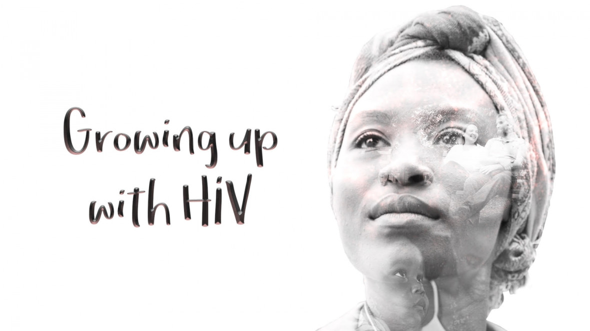 Growing up with HIV Growing up with HIV