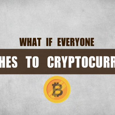 What If Everyone Switches To Cryptocurrency?