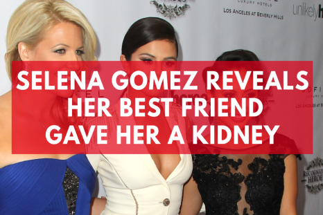 Selena Gomez Reveals Her Best Friend Gave Her A Kidney